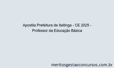 Apostila Concurso Prefeitura de Itaitinga - CE 2025 - Professor da Educação Básica