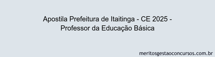 Apostila Concurso Prefeitura de Itaitinga - CE 2025 - Professor da Educação Básica
