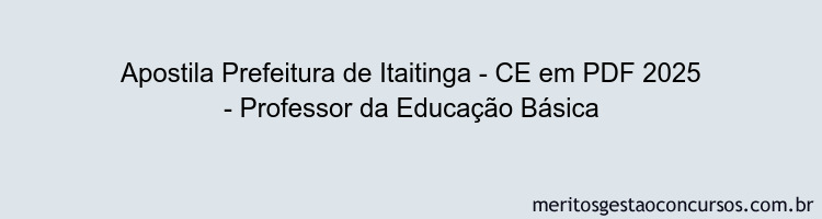 Apostila Concurso Prefeitura de Itaitinga - CE 2025 - Professor da Educação Básica