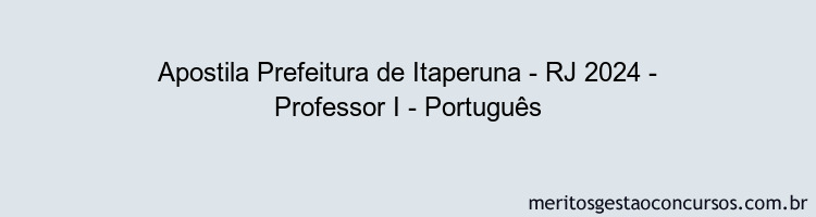 Apostila Concurso Prefeitura de Itaperuna - RJ 2024 Impressa - Professor I - Português