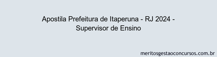 Apostila Concurso Prefeitura de Itaperuna - RJ 2024 Impressa - Supervisor de Ensino