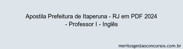 Apostila Concurso Prefeitura de Itaperuna - RJ 2024 PDF - Professor I - Inglês