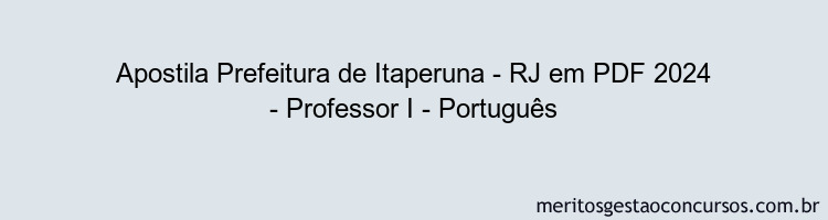 Apostila Concurso Prefeitura de Itaperuna - RJ 2024 PDF - Professor I - Português