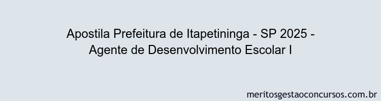 Apostila Concurso Prefeitura de Itapetininga - SP 2025 - Agente de Desenvolvimento Escolar I