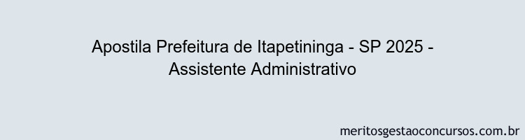 Apostila Concurso Prefeitura de Itapetininga - SP 2025 - Assistente Administrativo