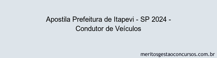 Apostila Concurso Prefeitura de Itapevi - SP 2024 Impressa - Condutor de Veículos