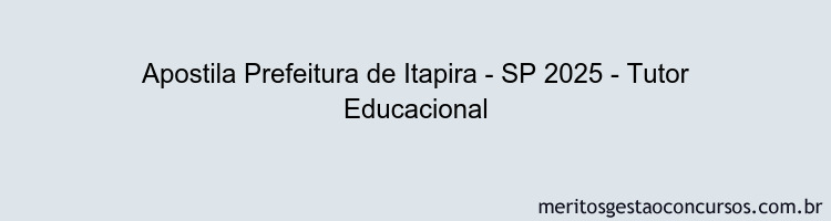 Apostila Concurso Prefeitura de Itapira - SP 2025 - Tutor Educacional