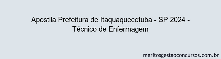 Apostila Concurso Prefeitura de Itaquaquecetuba - SP 2024 Impressa - Técnico de Enfermagem