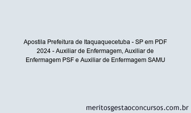 Apostila Concurso Prefeitura de Itaquaquecetuba - SP 2024 PDF - Auxiliar de Enfermagem, Auxiliar de Enfermagem PSF e Auxiliar de Enfermagem SAMU
