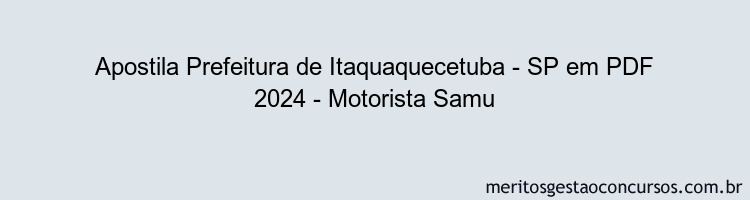 Apostila Concurso Prefeitura de Itaquaquecetuba - SP 2024 PDF - Motorista Samu