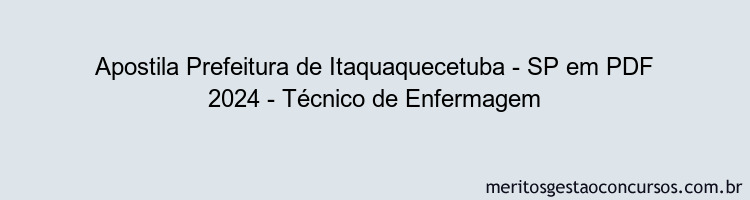 Apostila Concurso Prefeitura de Itaquaquecetuba - SP 2024 PDF - Técnico de Enfermagem