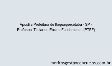 Apostila Concurso Prefeitura de Itaquaquecetuba - SP - Professor Titular de Ensino Fundamental (PTEF)