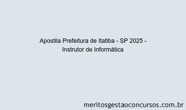 Apostila Concurso Prefeitura de Itatiba - SP 2025 - Instrutor de Informática