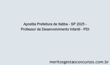 Apostila Concurso Prefeitura de Itatiba - SP 2025 - Professor de Desenvolvimento Infantil - PDI