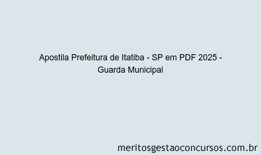 Apostila Concurso Prefeitura de Itatiba - SP 2025 - Guarda Municipal