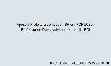 Apostila Concurso Prefeitura de Itatiba - SP 2025 - Professor de Desenvolvimento Infantil - PDI