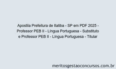 Apostila Concurso Prefeitura de Itatiba - SP 2025 - Professor PEB II - Língua Portuguesa - Substituto e Professor PEB II - Língua Portuguesa - Titular