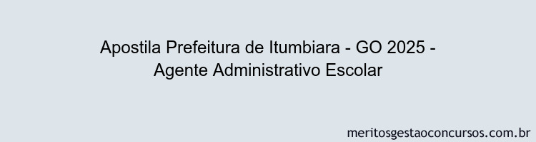 Apostila Concurso Prefeitura de Itumbiara - GO 2025 - Agente Administrativo Escolar