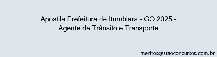 Apostila Concurso Prefeitura de Itumbiara - GO 2025 - Agente de Trânsito e Transporte