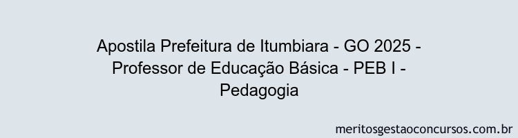 Apostila Concurso Prefeitura de Itumbiara - GO 2025 - Professor de Educação Básica - PEB I - Pedagogia