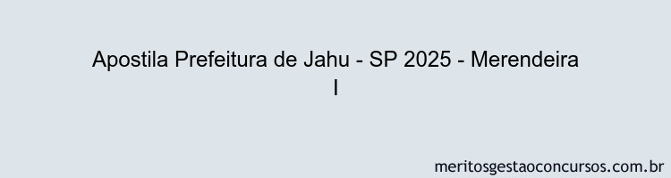 Apostila Concurso Prefeitura de Jahu - SP 2025 - Merendeira I