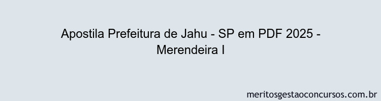 Apostila Concurso Prefeitura de Jahu - SP 2025 - Merendeira I