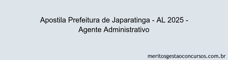 Apostila Concurso Prefeitura de Japaratinga - AL 2025 - Agente Administrativo