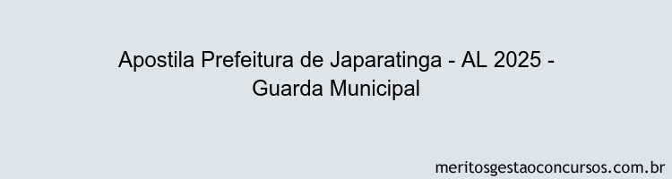 Apostila Concurso Prefeitura de Japaratinga - AL 2025 - Guarda Municipal