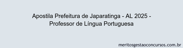 Apostila Concurso Prefeitura de Japaratinga - AL 2025 - Professor de Língua Portuguesa