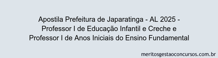 Apostila Concurso Prefeitura de Japaratinga - AL 2025 - Professor I de Educação Infantil e Creche e Professor I de Anos Iniciais do Ensino Fundamental