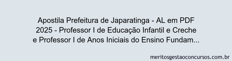 Apostila Concurso Prefeitura de Japaratinga - AL 2025 - Professor I de Educação Infantil e Creche e Professor I de Anos Iniciais do Ensino Fundamental