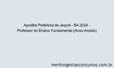 Apostila Concurso Prefeitura de Jequié - BA 2024 Impressa - Professor do Ensino Fundamental (Anos Iniciais)