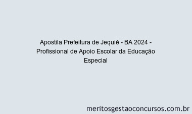 Apostila Concurso Prefeitura de Jequié - BA 2024 Impressa - Profissional de Apoio Escolar da Educação Especial