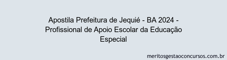 Apostila Concurso Prefeitura de Jequié - BA 2024 Impressa - Profissional de Apoio Escolar da Educação Especial