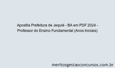 Apostila Concurso Prefeitura de Jequié - BA 2024 PDF - Professor do Ensino Fundamental (Anos Iniciais)