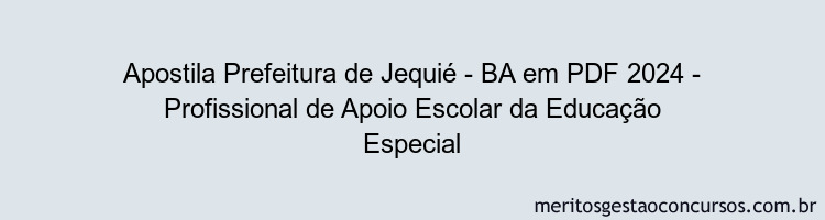 Apostila Concurso Prefeitura de Jequié - BA 2024 PDF - Profissional de Apoio Escolar da Educação Especial