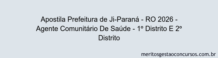 Apostila Concurso Prefeitura de Ji-Paraná - RO 2026 - Agente Comunitário De Saúde - 1º Distrito E 2º Distrito
