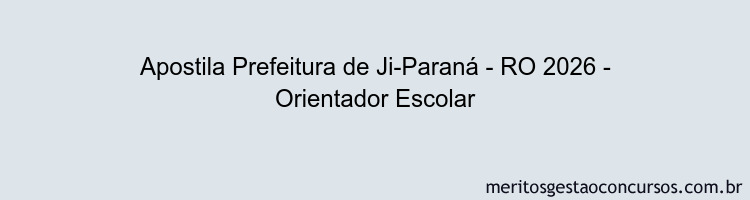 Apostila Concurso Prefeitura de Ji-Paraná - RO 2026 - Orientador Escolar