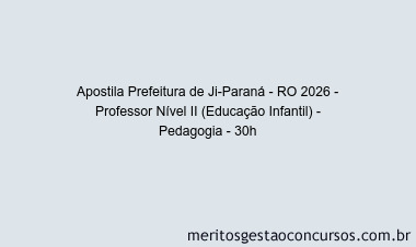 Apostila Concurso Prefeitura de Ji-Paraná - RO 2026 - Professor Nível II (Educação Infantil) - Pedagogia - 30h