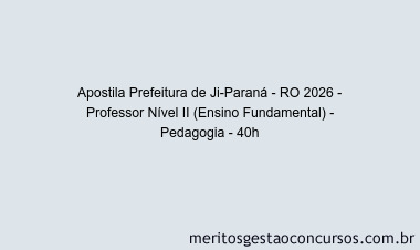 Apostila Concurso Prefeitura de Ji-Paraná - RO 2026 - Professor Nível II (Ensino Fundamental) - Pedagogia - 40h