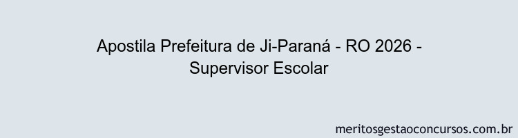 Apostila Concurso Prefeitura de Ji-Paraná - RO 2026 - Supervisor Escolar