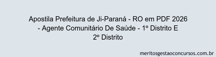 Apostila Concurso Prefeitura de Ji-Paraná - RO 2026 - Agente Comunitário De Saúde - 1º Distrito E 2º Distrito