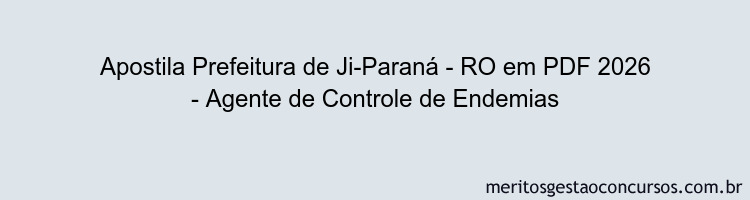 Apostila Concurso Prefeitura de Ji-Paraná - RO 2026 - Agente de Controle de Endemias