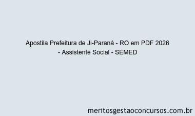 Apostila Concurso Prefeitura de Ji-Paraná - RO 2026 - Assistente Social - SEMED