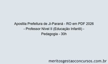 Apostila Concurso Prefeitura de Ji-Paraná - RO 2026 - Professor Nível II (Educação Infantil) - Pedagogia - 30h