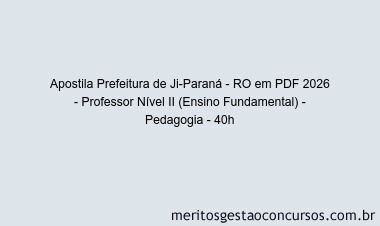 Apostila Concurso Prefeitura de Ji-Paraná - RO 2026 - Professor Nível II (Ensino Fundamental) - Pedagogia - 40h