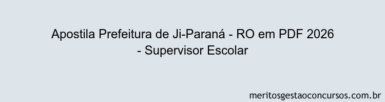 Apostila Concurso Prefeitura de Ji-Paraná - RO 2026 - Supervisor Escolar