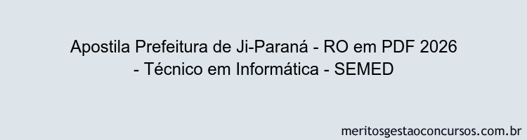 Apostila Concurso Prefeitura de Ji-Paraná - RO 2026 - Técnico em Informática - SEMED