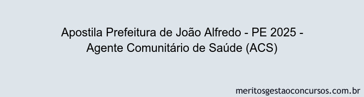 Apostila Concurso Prefeitura de João Alfredo - PE 2025 - Agente Comunitário de Saúde (ACS)