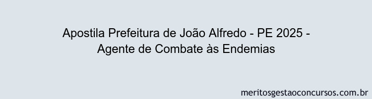 Apostila Concurso Prefeitura de João Alfredo - PE 2025 - Agente de Combate às Endemias